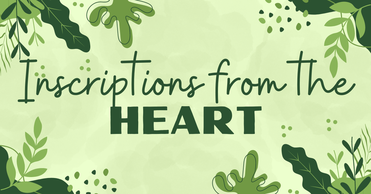 August 11, 2024 - INSCRIPTIONS FROM THE HEART