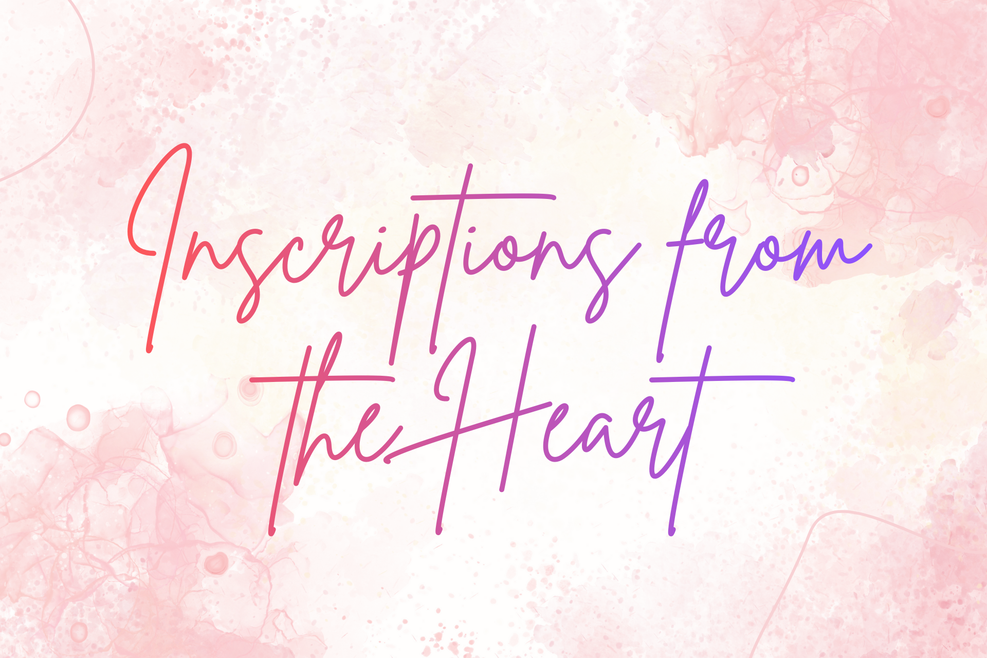 February 22, 2026 - INSCRIPTIONS FROM THE HEART