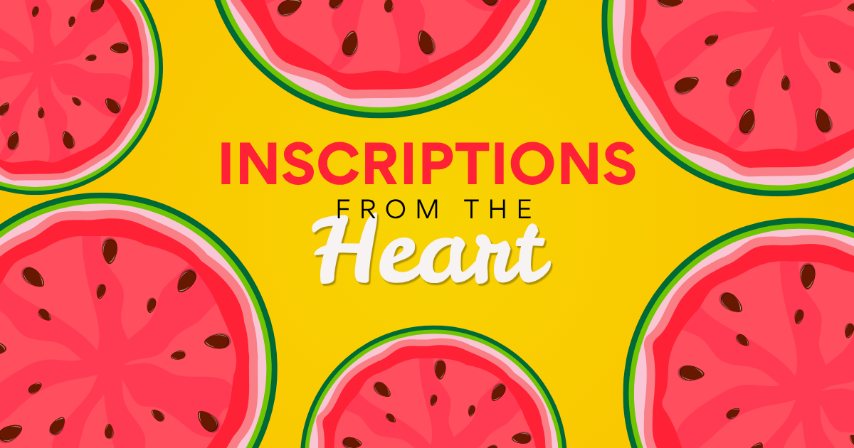 July 5, 2026 - INSCRIPTIONS FROM THE HEART