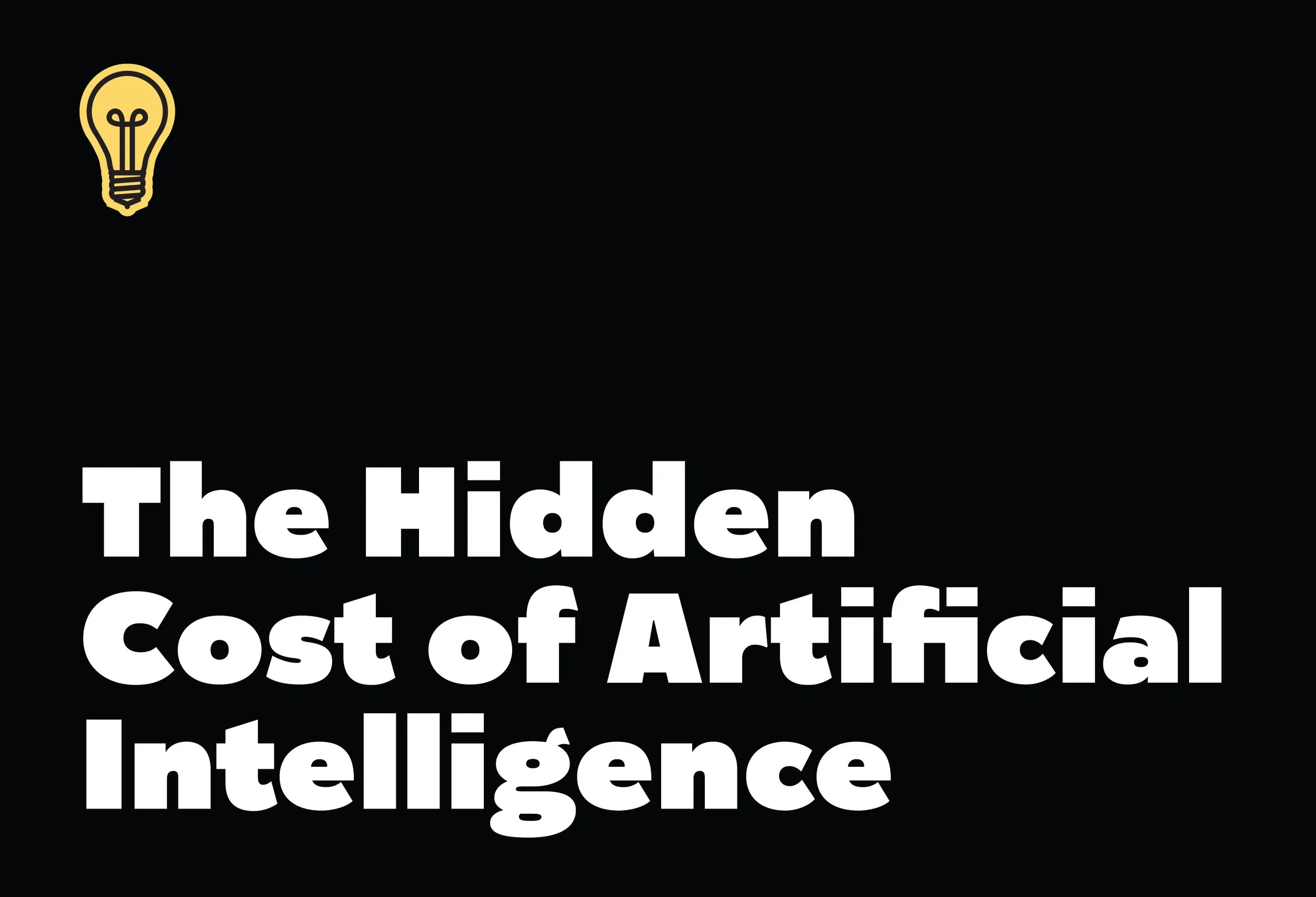 The Hidden Cost of Artificial Intelligence