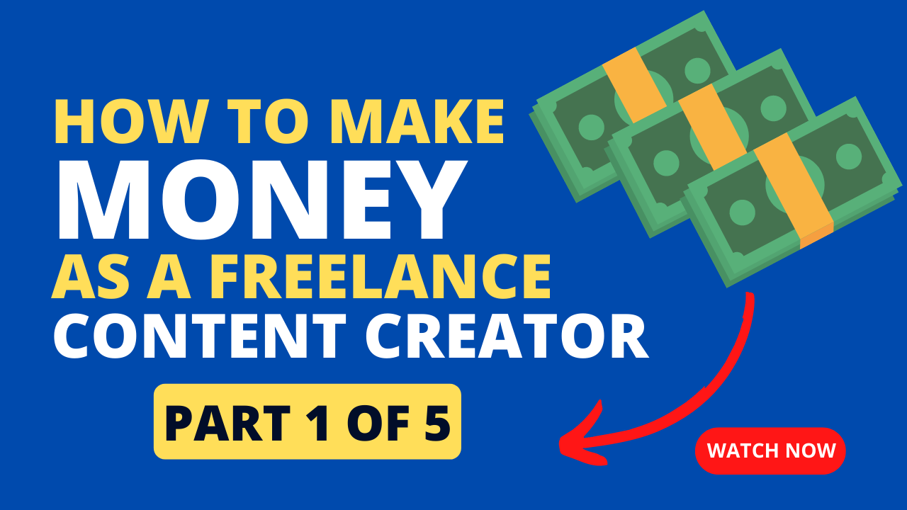 How to Make Money as a Freelance Content Creator | Part 1 of 5