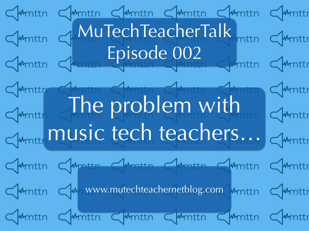 Episode 2: The problem with music tech teachers...