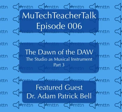 Episode 6: Dr. Adam Patrick Bell &amp; The Dawn of the DAW Part 3