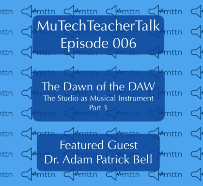 Episode 6: Dr. Adam Patrick Bell & The Dawn of the DAW Part 3