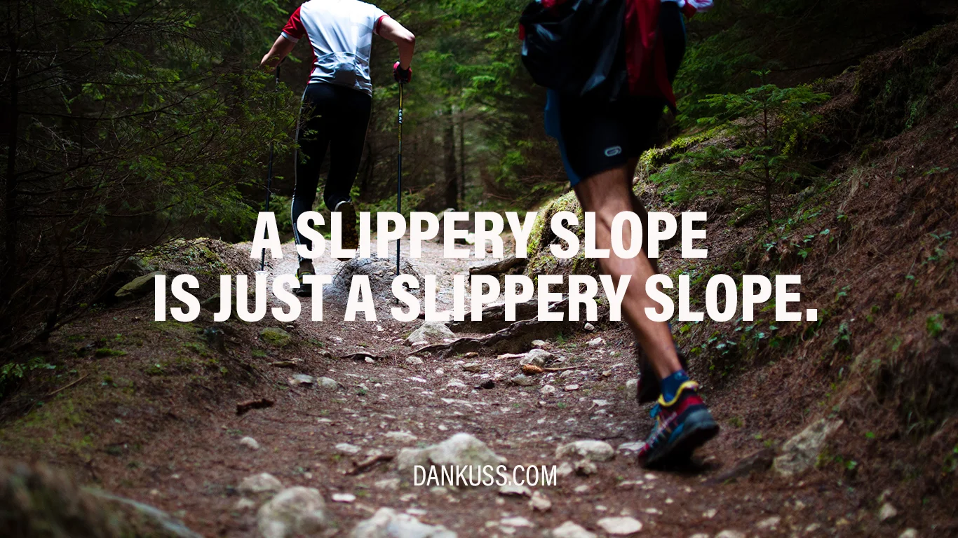 A slippery slope is just a slippery slope