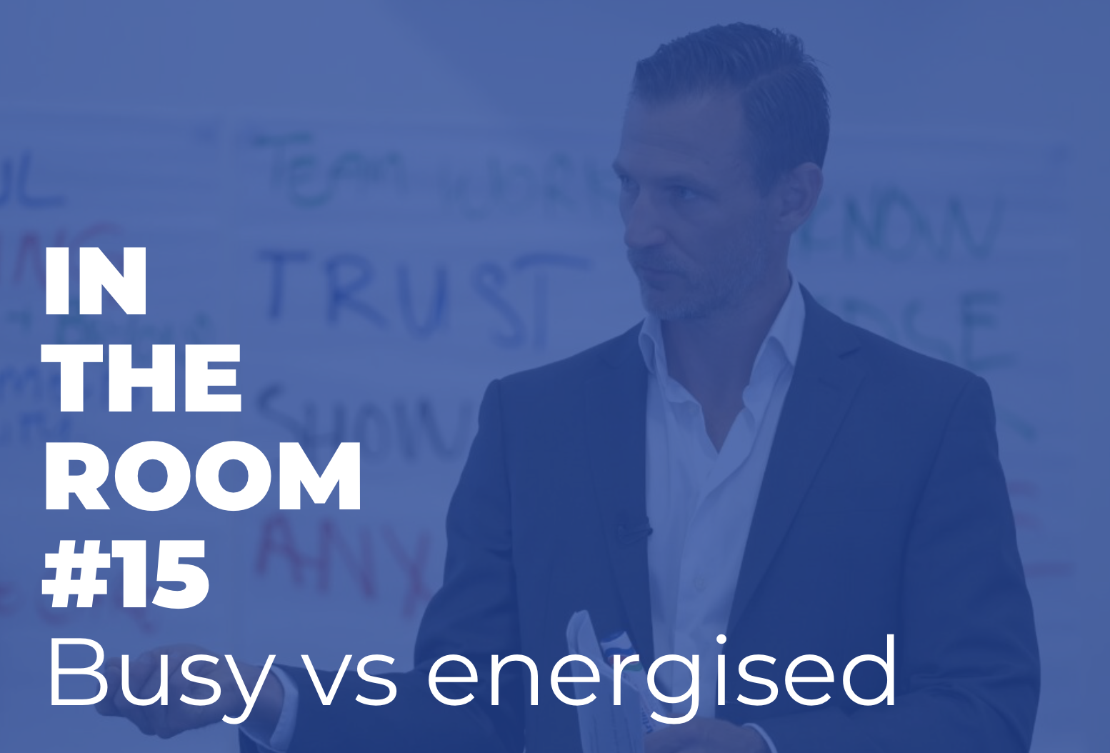 IN THE ROOM #15–Busy versus Energised