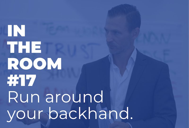 IN THE ROOM #17 – Run Around Your Backhand