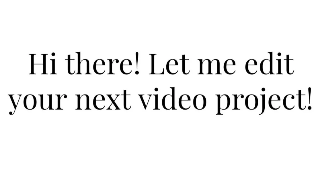 Hi there! Let me be your video editor for your next project!
