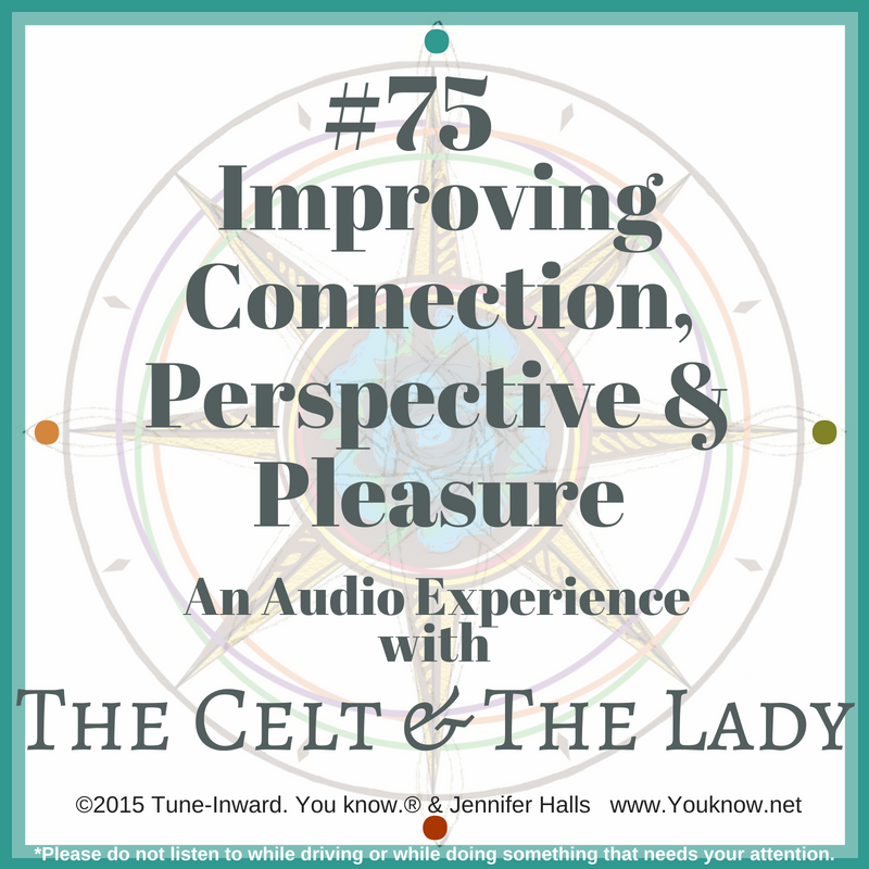 #75 Improving Connection, Perspective & Pleasure