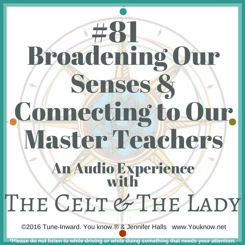 #81 Broadening Our Senses & Connecting to Our Master Teachers