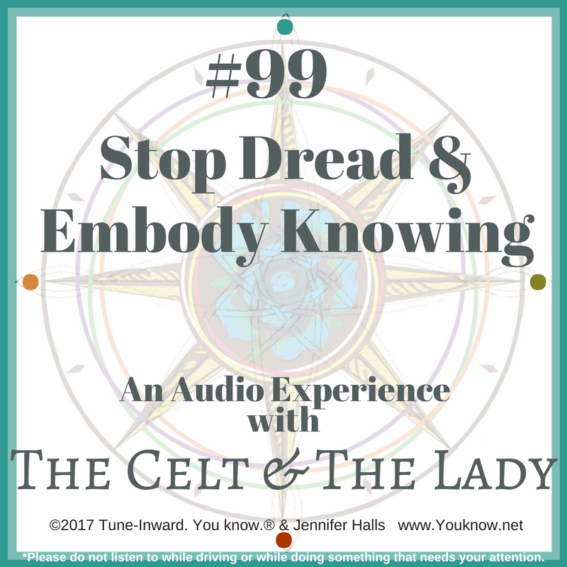 #99 Stop Dread & Embody Knowing