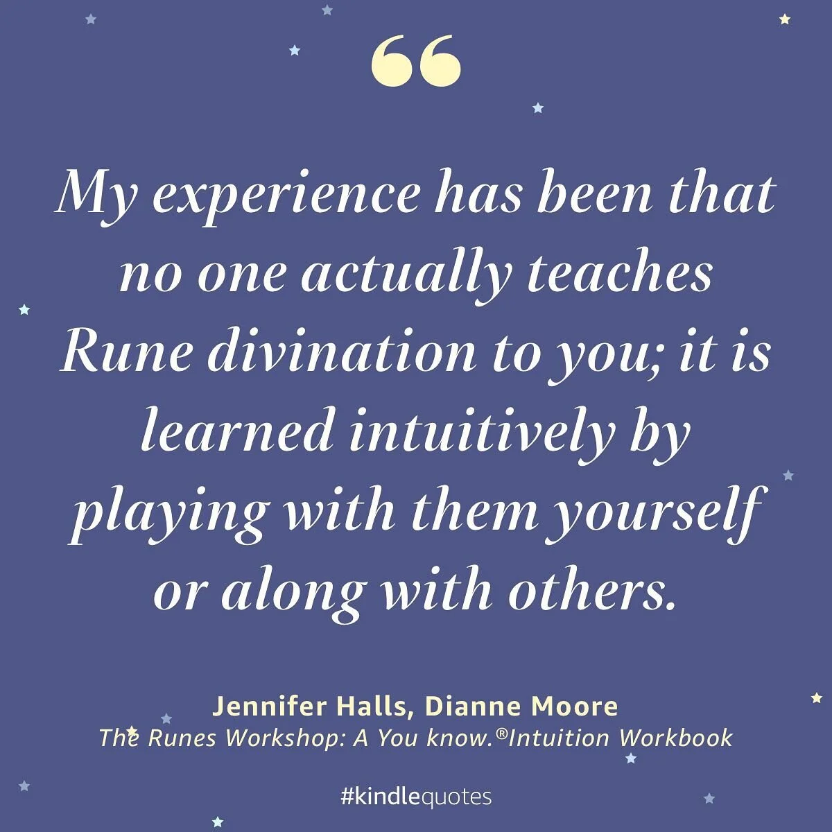 What this quote from my book,The Runes Workshop, means is that there are so many different meanings to choose from for each Rune, that our intuition gets developed by feeling the perfect guidance for us. While learning about the Runes we can read a l