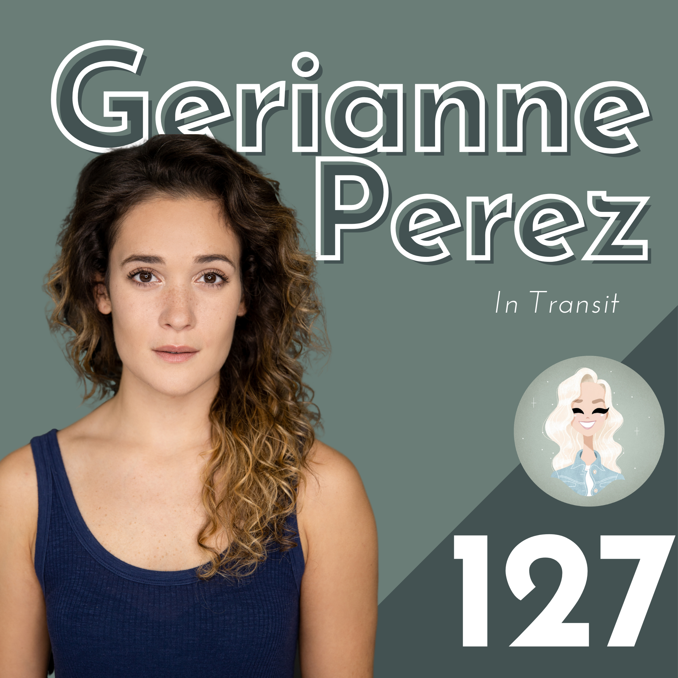 Side Jobs, Tour Life, Audition Stories + Performance Anxiety with Gerianne Perez (In Transit)