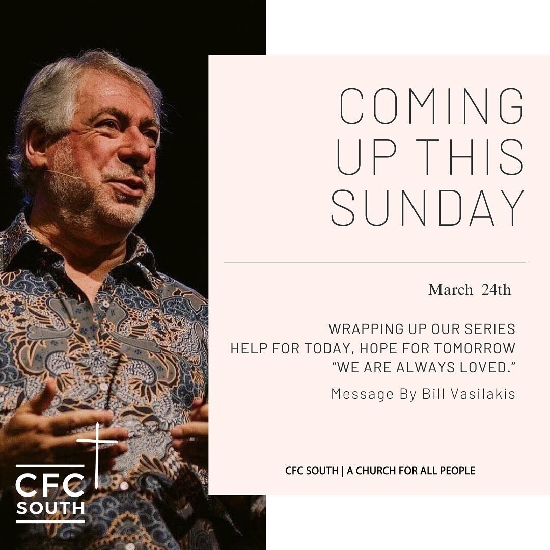 This Sunday at South we have Pastor Bill Vasilakis (our Senior Minister, CFC Churches) with us to wrap up our Help for Today, Hope for Tomorrow message series on the theme: &ldquo;We Are Always Loved!&rdquo;

Plus, we have our Kids &amp; Youth Progra