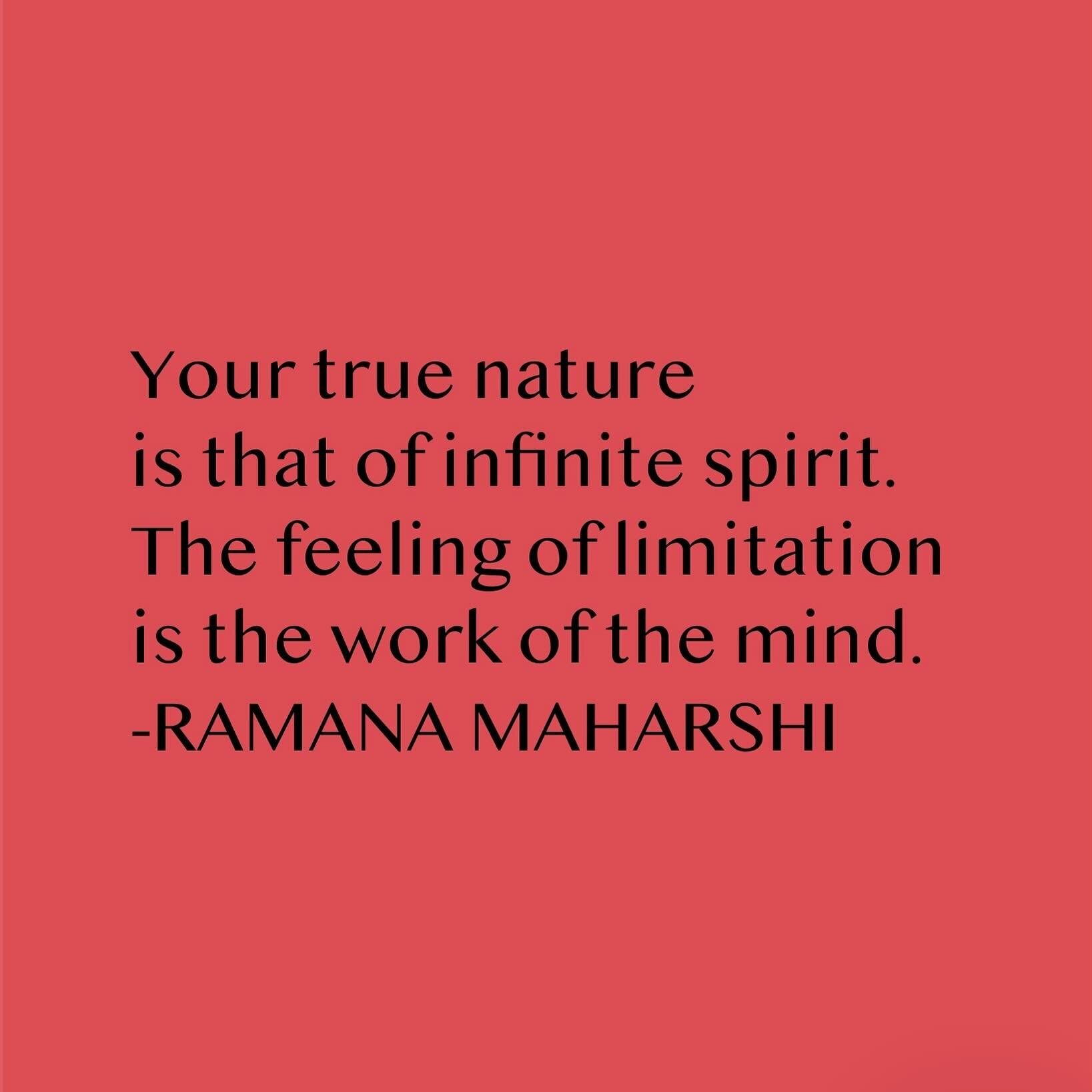 Your true nature is that of infinite spirit.
The feeling of limitation is the work of the mind.
-RAMANA MAHARSHI
&bull;
&bull;
&bull;
#inspirationalquotes #spiritualjourney #expansion #limitless #selfawareness #mindfulness #possibilities