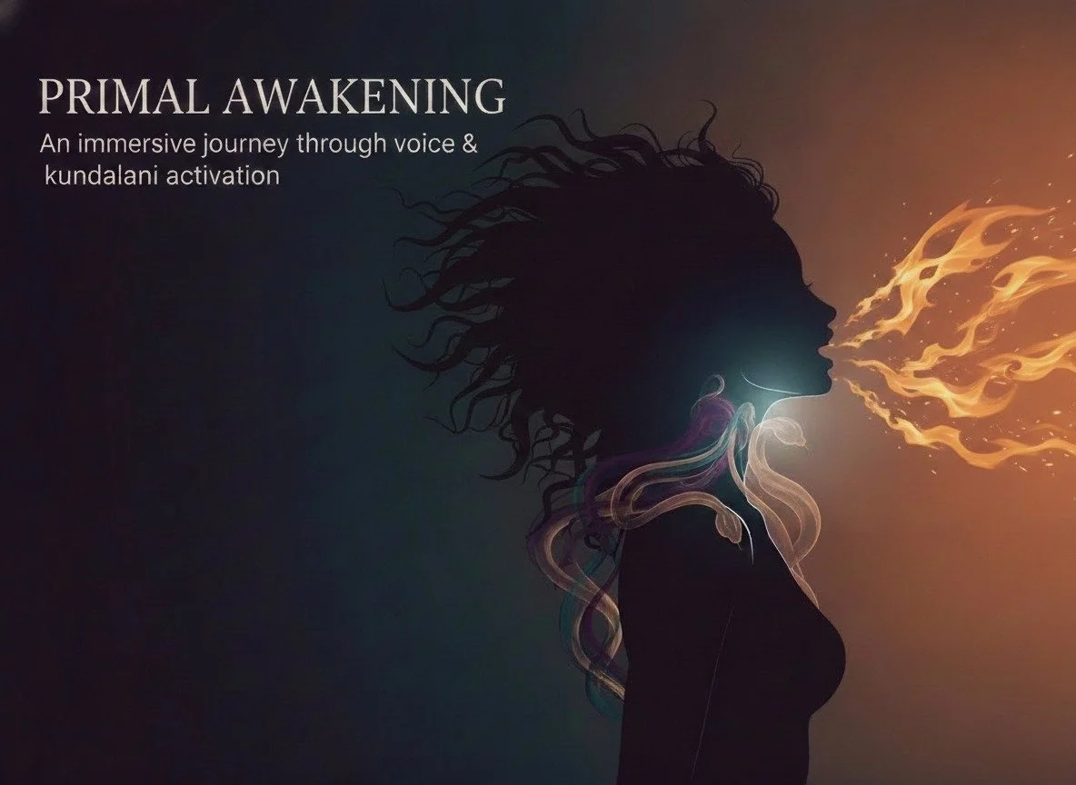 PRIMAL AWAKENING: An immersive journey of voice & kundalini activation 