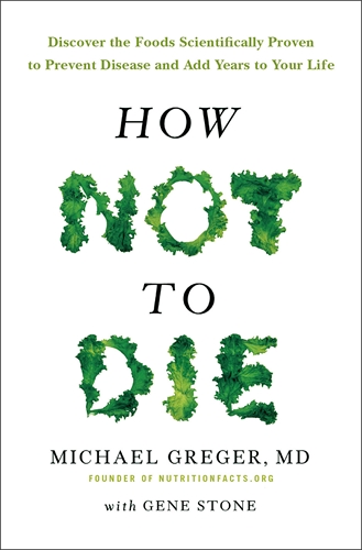 How Not to Die<br>(Dr. Michael Greger,<br>with Gene Stone)