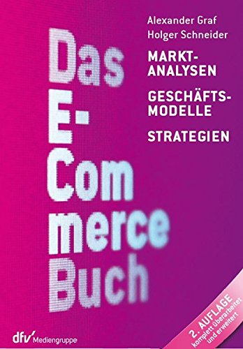 Das E-Commerce Buch: Marktanalysen – Geschäftsmodelle – Strategien