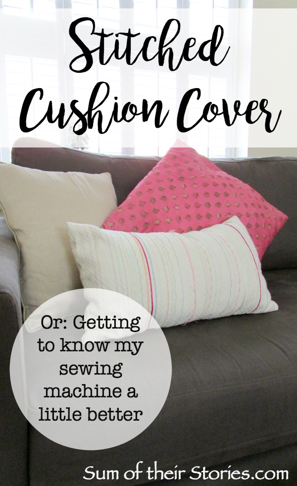 Stitched cushion cover - getting to know my sewing machine better