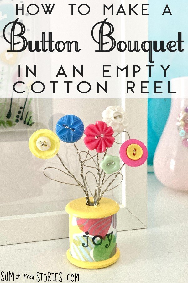 How to make a button bouquet in an empty cotton reel — Sum of