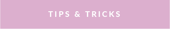 Tips // Tricks
