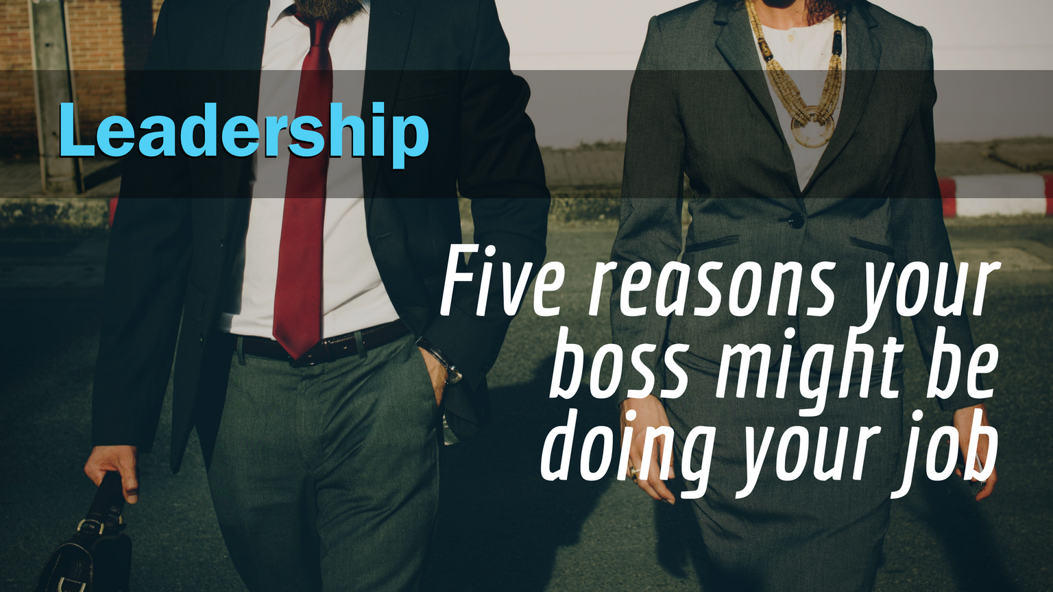 Five reasons your boss might be doing your job