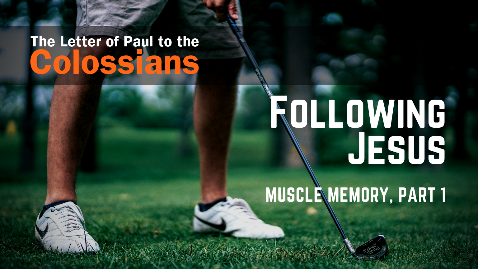 Colossians 3:12-17 — Following Jesus (Muscle Memory, part 1)