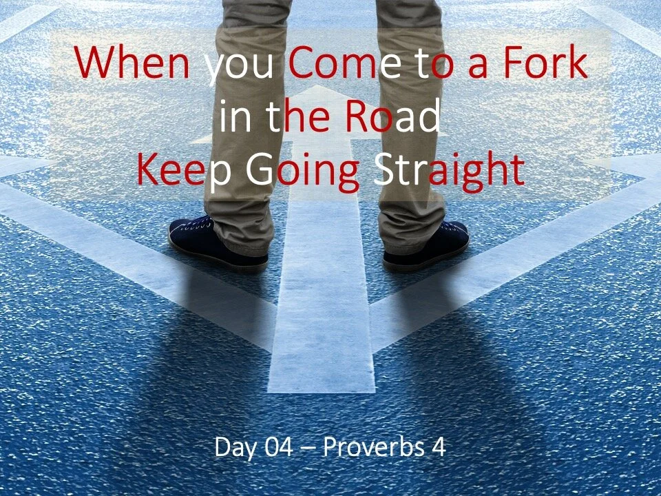WHEN YOU COME TO A FORK IN THE ROAD—KEEP GOING STRAIGHT