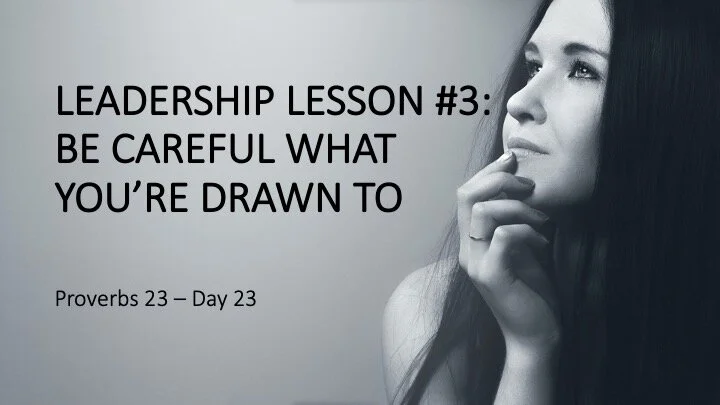 LEADERSHIP LESSON #3:  BE CAREFUL WHAT YOU’RE DRAWN TO
