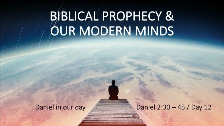BIBLICAL PROPHECY &amp; OUR MODERN MINDS