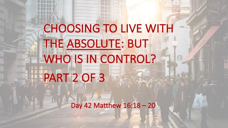 CHOOSING TO LIVE WITH THE ABSOLUTE PART 2 OF 3: WHO IS IN CONTROL?