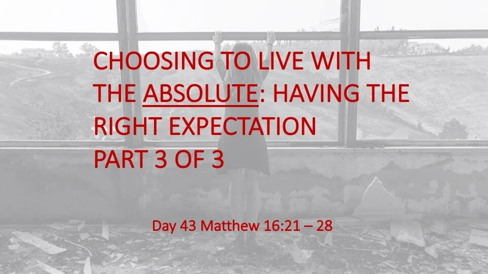CHOOSING TO LIVE WITH THE ABSOLUTE PART 3 OF 3: HAVING THE RIGHT EXPECTATION