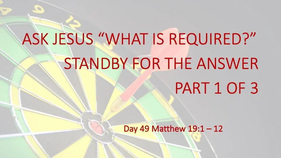 ASK JESUS “WHAT IS REQUIRED?”  STANDBY FOR THE ANSWER  PART 1 OF 3