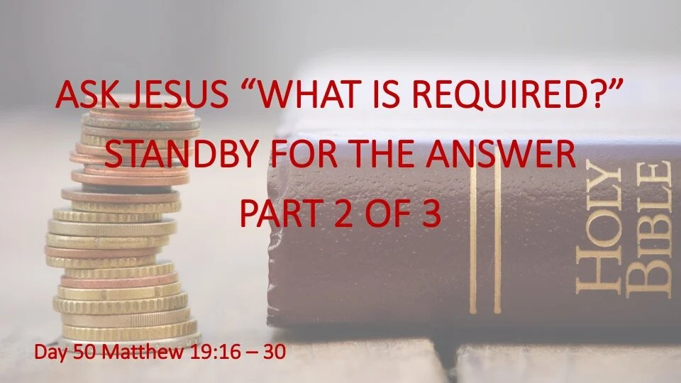 ASK JESUS “WHAT IS REQUIRED?”  STANDBY FOR THE ANSWER  PART 2 OF 3