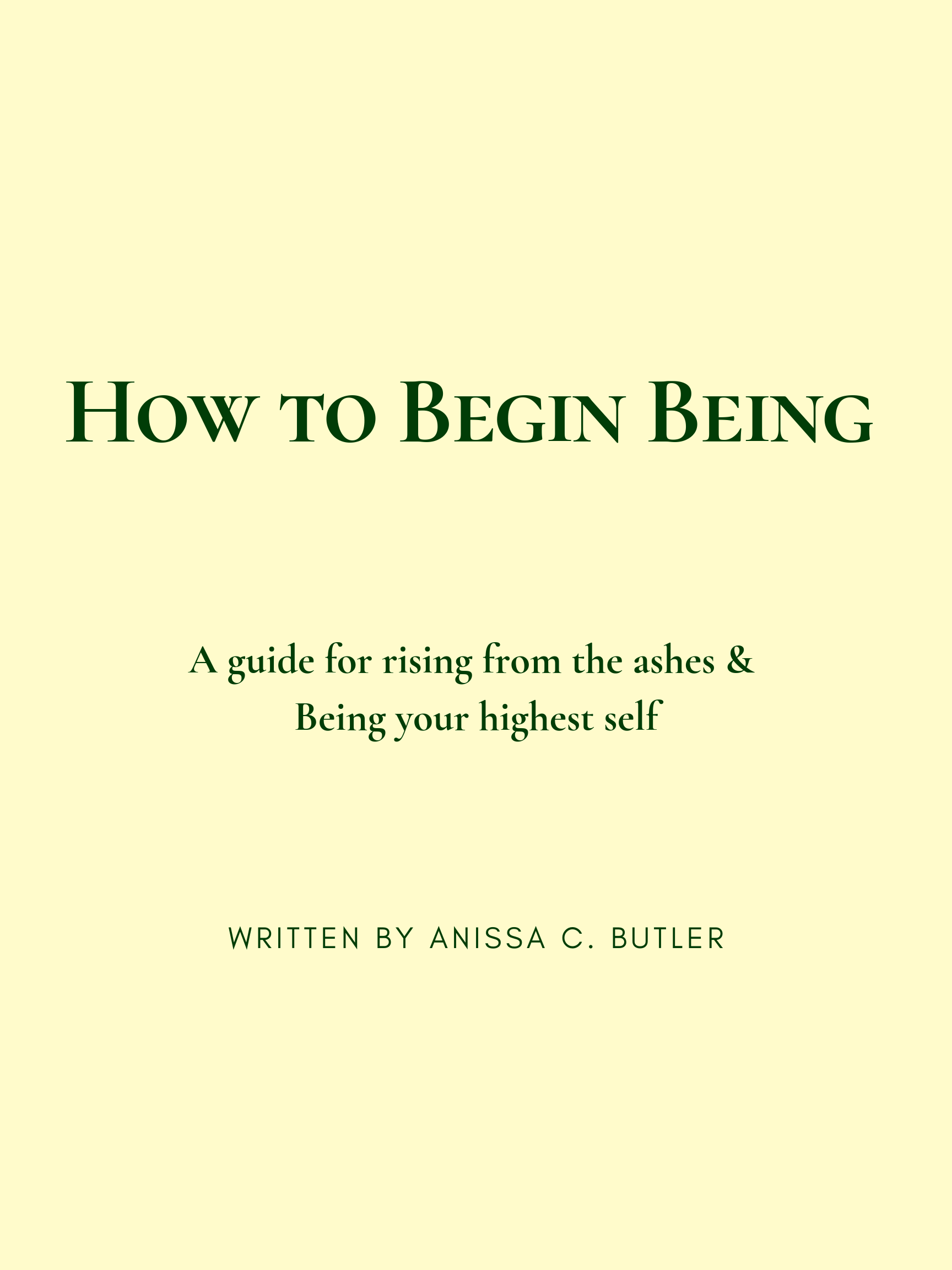 ($5 Donation) How to Begin Being: A guide for rising from the ashes &amp; Being your highest self