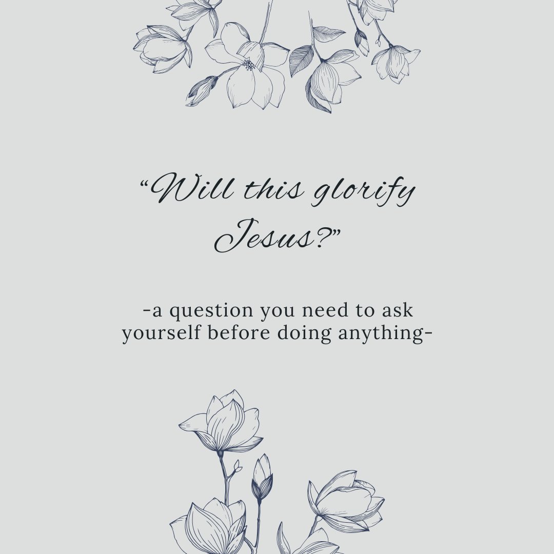 &quot;Will this glorify Jesus?&quot;⁠
⁠
-a question you need to ask yourself before doing anything-