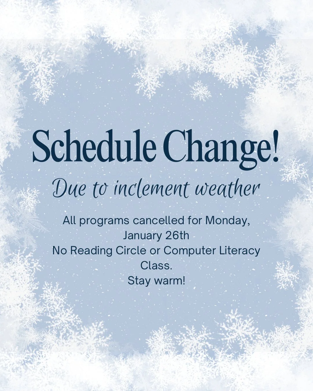 Schedule Change!

Due to inclement weather, all programs will be cancelled for Monday, January 26th. No Reading Circle or Computer Literacy Class!

Stay safe and warm, everyone! ❄️