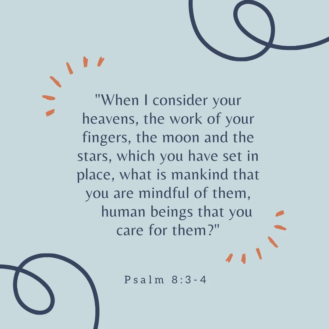Memorization Monday!⁠
⁠
"When I consider your heavens, the work of your fingers,⁠
the moon and the stars, which you have set in place, what is mankind that you are mindful of them, human beings that you care for them?"⁠
Psalm 8:3-4⁠
⁠
These