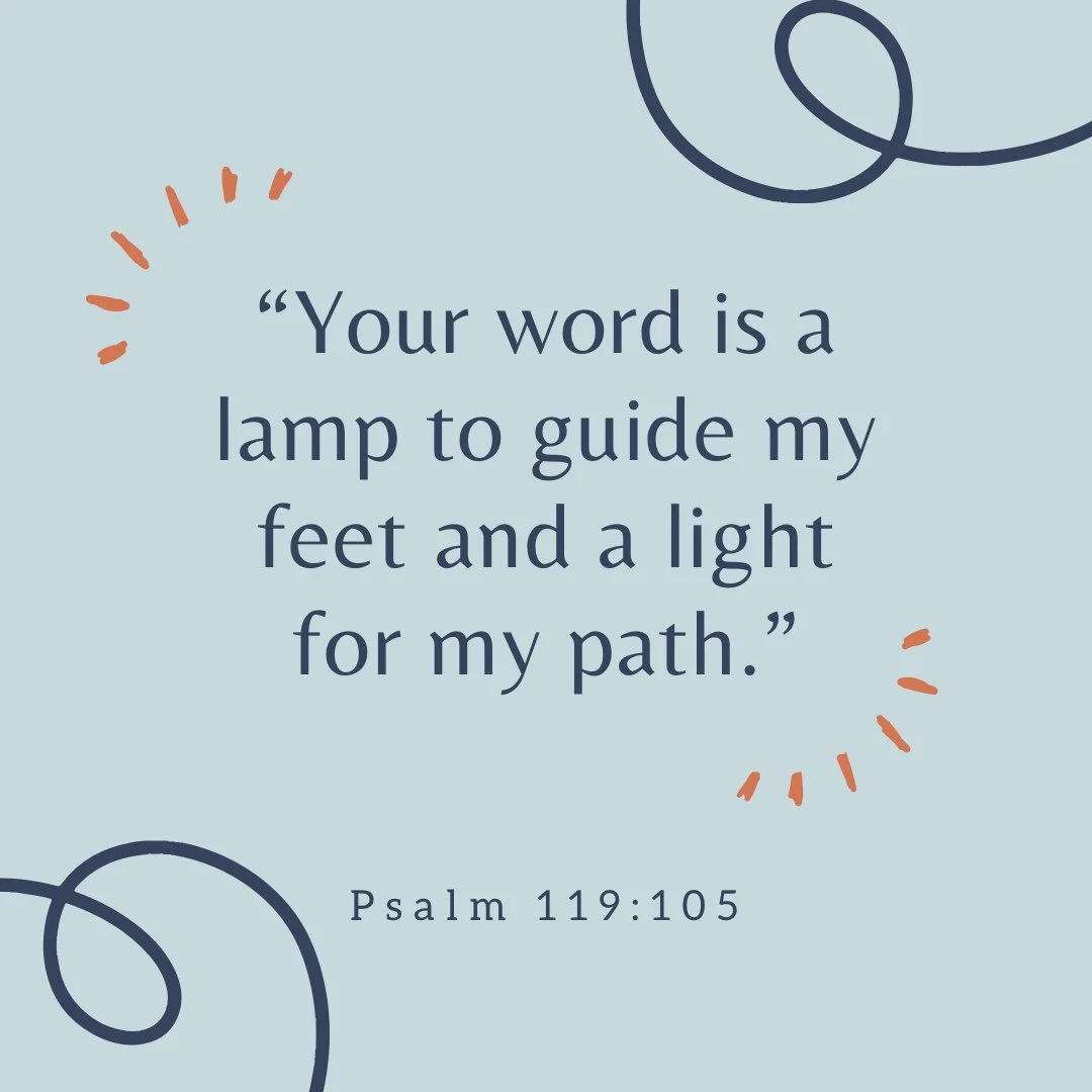 Memorization Monday!

&ldquo;Your word is a lamp to my feet and a light to my path.&rdquo;
-Psalm 119:105

This verse sits at the heart of the longest psalm in Scripture &mdash; a poem that returns, in every section, to the theme of Torah: God&rsquo;