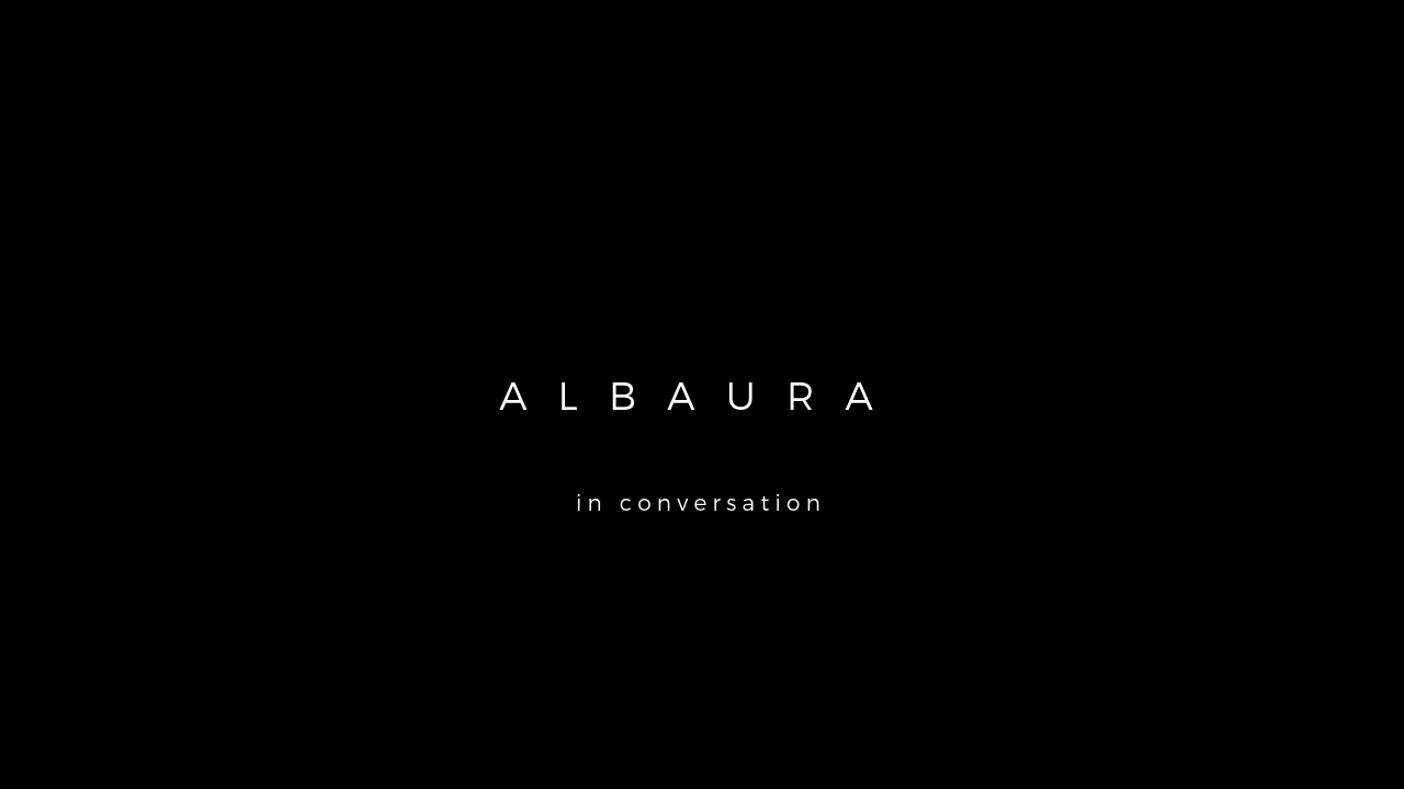 ALBAURA in conversation