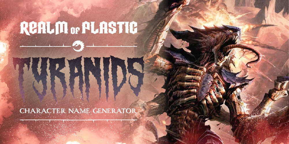Tyranids - Character Name Generator — Realm of Plastic