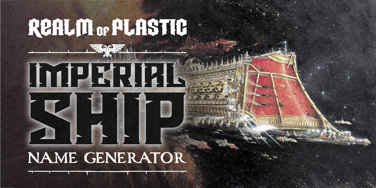 Ship Name Generator (Imperium) - 40K — Realm of Plastic