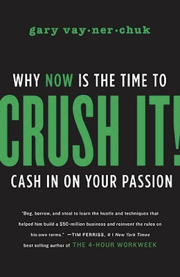 Crush It! Wow Now Is The Time To Cash In Your Passion