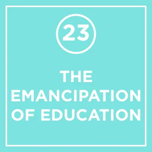 #23 - Educated: The Emancipation of Education