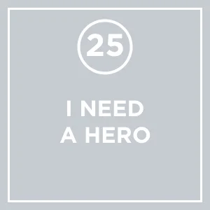 #25 - If you can keep it: I Need A Hero