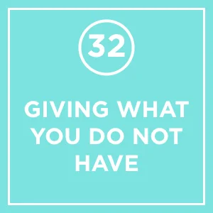#32 - Giving What You Do Not Have