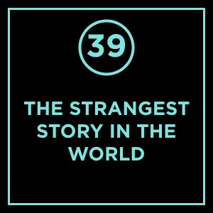 #39 - The Strangest Story In The World