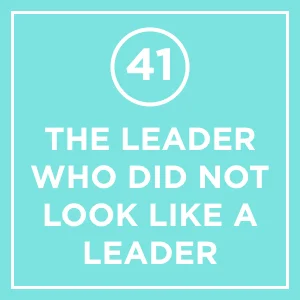 #41 - The Leader Who Did Not Look Like A Leader