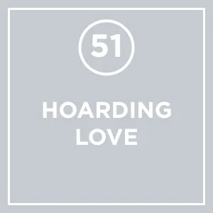 #51 - Hoarding Love