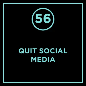 #56 - Quit Social Media